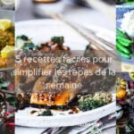 5 recettes faciles pour simplifier les repas de la semaine