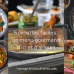 5 recettes pour la semaine : un menu gourmand d’ici et d’ailleurs